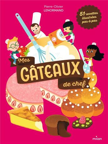 Couverture du livre « Mes gâteaux de chef : 51 recettes illustrées pas à pas » de Julie Mercier et Pierre-Olivier Lenormand aux éditions Milan