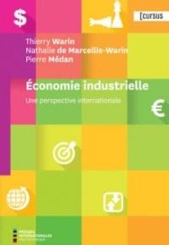 Couverture du livre « Économie industrielle ; une perspective internationale » de Nathalie De Marcellis-Warin et Pierre Medan et Thierry Warin aux éditions Ecole Polytechnique De Montreal