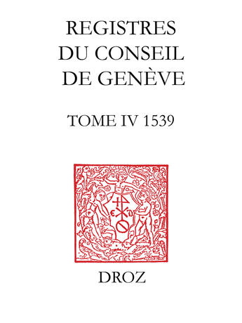 Couverture du livre « Registres du conseil de Genève à l'époque de Calvin. Tome 4 ; du 1er janvier au 31 decembre 1539 » de  aux éditions Librairie Droz