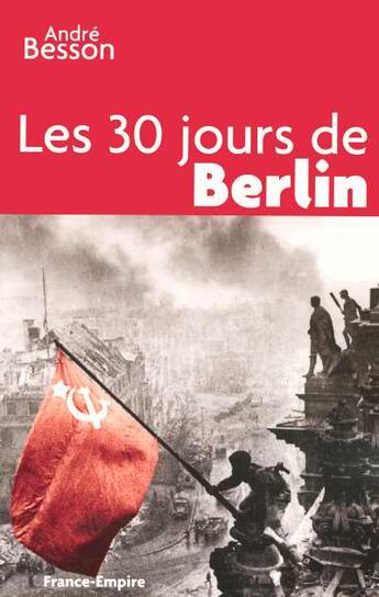 Couverture du livre « Les 30 jours de Berlin » de Andre Besson aux éditions France-empire