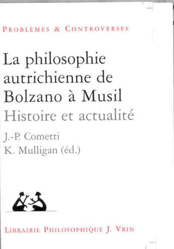 Couverture du livre « La philosophie autrichienne de bolzano a musil - histoire et actualite » de Jean-Pierre Cometti aux éditions Vrin