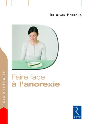 Couverture du livre « Faire face : à l'anorexie ; une démarche efficace pour guérir » de Alain Perroud aux éditions Retz