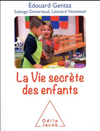 Couverture du livre « La vie secrète des enfants » de Leonard Vannetzel et Solange Denervaud et Edouard Gentaz aux éditions Odile Jacob