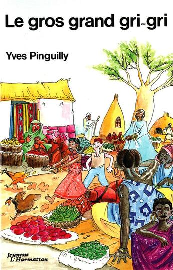 Couverture du livre « Le gros grand gri-gri » de Yves Pinguilly aux éditions L'harmattan