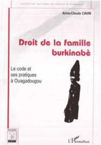 Couverture du livre « Droit de la famille burkinabè ; le code et ses pratiques à Ouagadougou » de Anne-Claude Cavin aux éditions L'harmattan