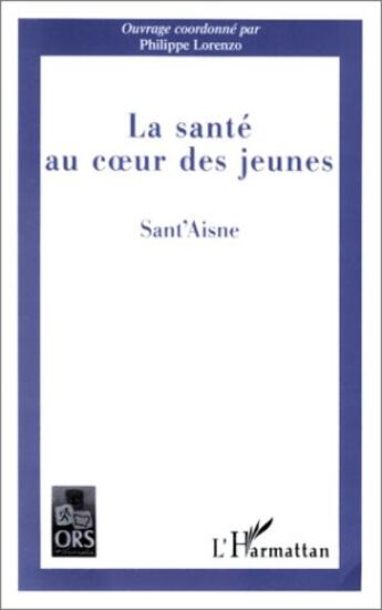 Couverture du livre « La santé au coeur des jeunes ; Sant'aisne » de Philippe Lorenzo aux éditions L'harmattan