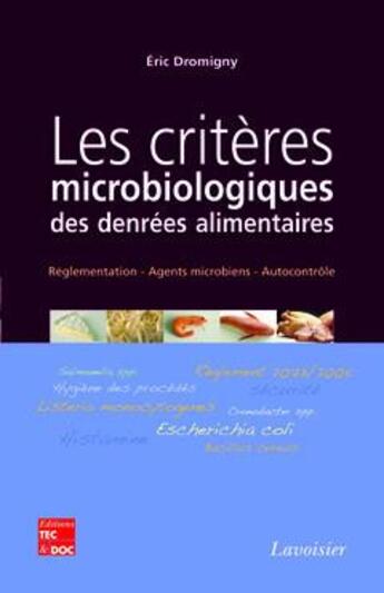 Couverture du livre « Les criteres microbiologiques des denrees alimentaires : reglementation, agents microbiens, autocont » de Eric Dromigny aux éditions Tec Et Doc