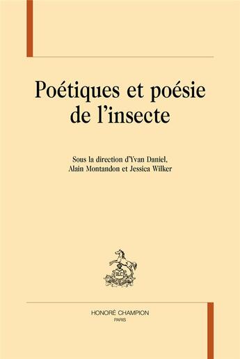 Couverture du livre « Poétiques et poésie de l'insecte » de Yvan Daniel aux éditions Honore Champion