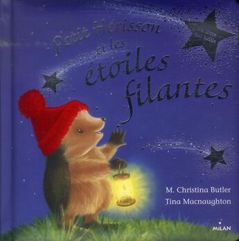 Couverture du livre « Petit Hérisson et les étoiles filantes » de Christina M Butler et Tina Macnaughton aux éditions Milan