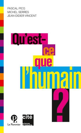 Couverture du livre « Qu'est ce que l'humain ? » de Jean-Didier Vincent et Michel Serres et Pascal Picq aux éditions Le Pommier