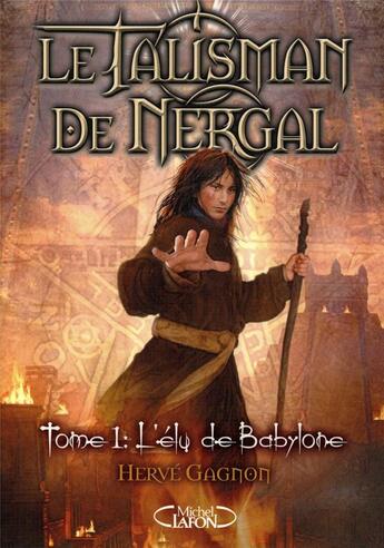 Couverture du livre « Le talisman de Nergal - tome 1 L'élu de Babylone » de Herve Gagnon aux éditions Michel Lafon