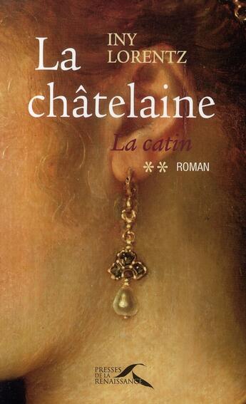 Couverture du livre « La catin Tome 2 ; la châtelaine » de Iny Lorentz aux éditions Presses De La Renaissance