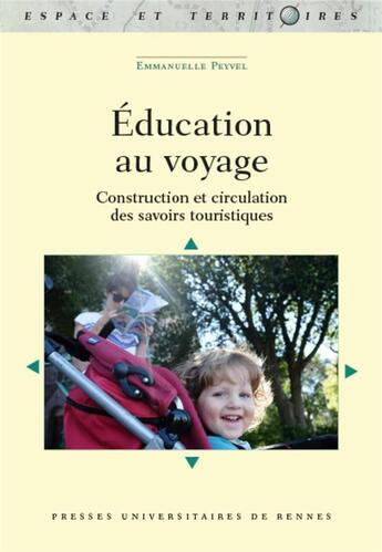 Couverture du livre « L'éducation au voyage ; pratiques touristiques et circulations des savoirs » de Peyvel Emmanuelle aux éditions Pu De Rennes