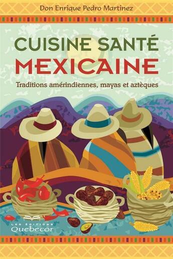 Couverture du livre « Cuisine sante mexicaine » de Pedro Martinez Don E aux éditions Les Éditions Québec-livres