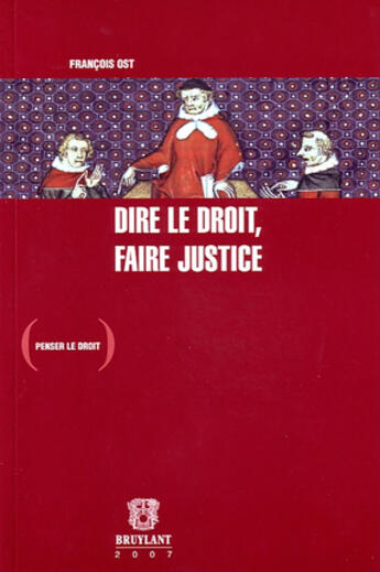 Couverture du livre « Dire le droit, faire la justice » de François Ost aux éditions Bruylant