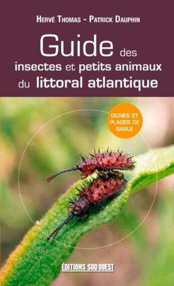 Couverture du livre « Guide des insectes et petits animaux du littoral atlantique » de Patrick Dauphin et Herve Thomas aux éditions Sud Ouest Editions