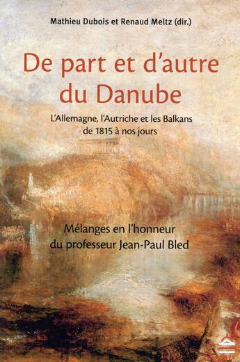 Couverture du livre « De part et d'autre du Danube : l'Allemagne, l'Autriche et les Balkans de 1815 à nos jours » de Matthieu Dubois et Renaud Meltz aux éditions Sorbonne Universite Presses