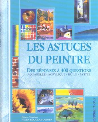 Couverture du livre « Les astuces du peintre : des réponses à 400 questions ; aquarelle, acrylique, huile, pastel » de  aux éditions Ulisse