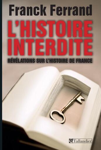 Couverture du livre « L'histoire interdite ; révélations sur l'histoire de France » de Ferrand Franck aux éditions Tallandier