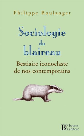 Couverture du livre « Sociologie du blaireau ; bestiaire iconoclaste de nos contemporains » de Philippe Boulanger aux éditions Les Peregrines