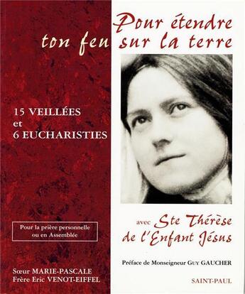 Couverture du livre « Pour étendre ton feu sur la terre ; quinze veillées et six eucharisties avec Ste Thérèse de l'Enfant Jésus » de Marie-Anne De Jesus aux éditions Saint Paul Editions