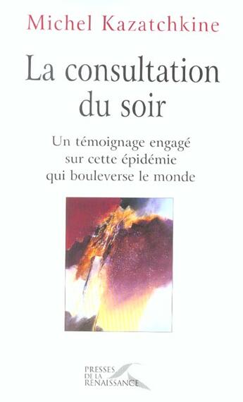 Couverture du livre « La consultation du soir » de Michel Kazatchkine aux éditions Presses De La Renaissance