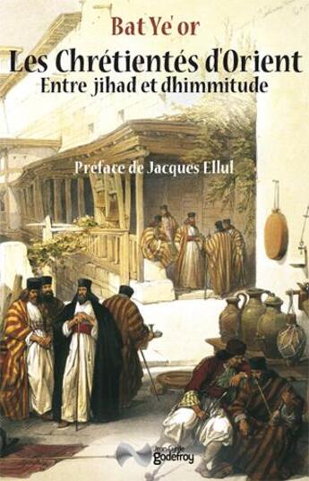 Couverture du livre « Les chrétientés d'orient entre jihad et dhimmitude » de Bat Ye'Or aux éditions Jean-cyrille Godefroy