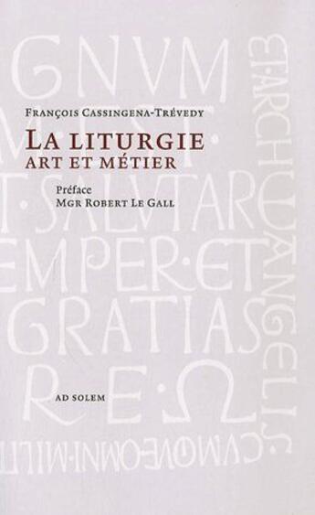 Couverture du livre « La liturgie art et métier » de Francois Cassingena-Trevedy aux éditions Ad Solem