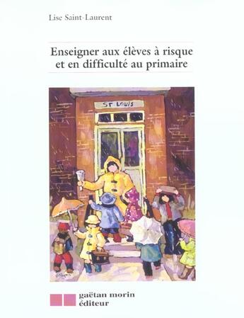 Couverture du livre « Enseigner aux eleves a risque et en difficulte au primaire » de Lise Saint-Laurent aux éditions Gaetan Morin