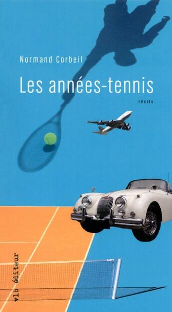 Couverture du livre « Les années-tennis » de Normand Corbeil aux éditions Vlb