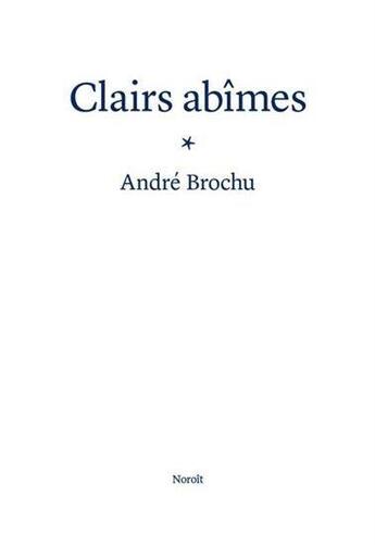 Couverture du livre « Clairs abîmes » de Andre Brochu aux éditions Noroit