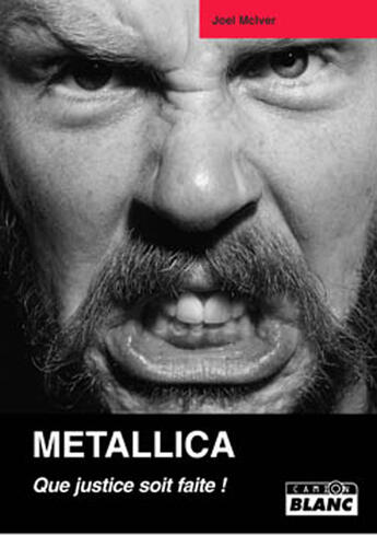 Couverture du livre « Metallica, que justice soit faite ! » de Joel Mciver aux éditions Le Camion Blanc