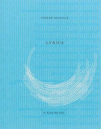 Couverture du livre « Lyrics » de Pierre Mabille aux éditions Le Bleu Du Ciel