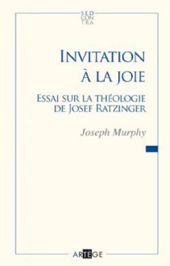 Couverture du livre « Invitation à la joie ; essai sur la théologie de Josef Ratzinger » de Joseph Murphy aux éditions Artege