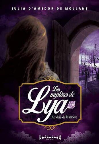 Couverture du livre « Les mystères de Lya ; au-delà de la rivière » de Julia D'Amedor De Mollans aux éditions Sudarenes