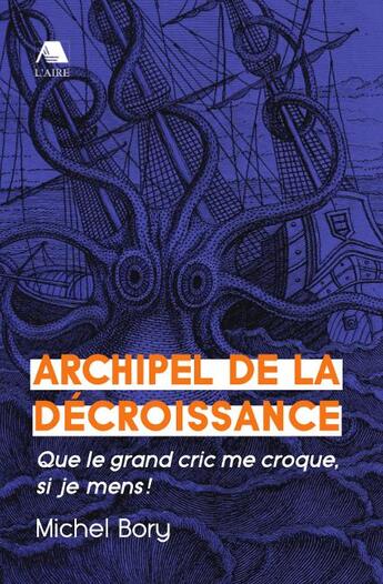 Couverture du livre « Archipel de la décroissance ; que le grand cric me croque, si je mens ! » de Michel Bory aux éditions Éditions De L'aire