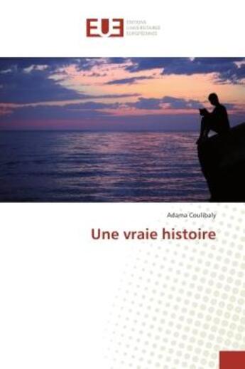 Couverture du livre « Une vraie histoire » de Adama Coulibaly aux éditions Editions Universitaires Europeennes