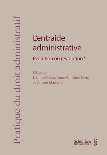 Couverture du livre « L'entraide administrative ; évolution ou révolution ? » de Vincent Martenet et Etienne Poltier et Anne-Christine Favre aux éditions Schulthess