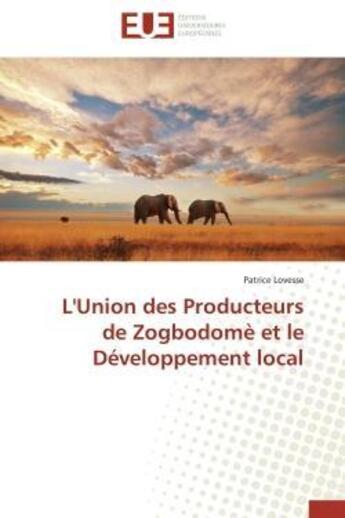 Couverture du livre « L'union des producteurs de zogbodome et le developpement local » de Lovesse Patrice aux éditions Editions Universitaires Europeennes