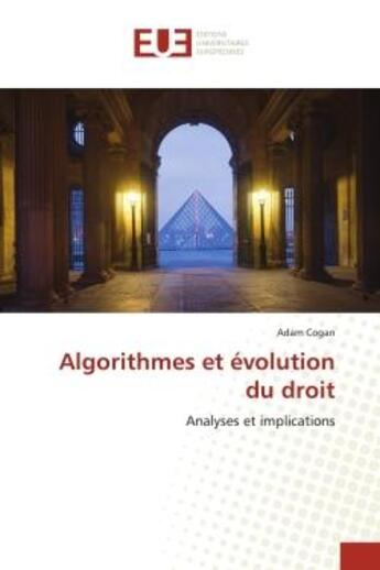 Couverture du livre « Algorithmes et evolution du droit - analyses et implications » de Cogan Adam aux éditions Editions Universitaires Europeennes