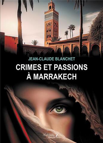 Couverture du livre « Crimes et passions à Marrakech » de Blanchet Jean-Claude aux éditions Baudelaire