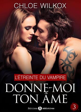 Couverture du livre « Donne-moi ton âme - 3 » de Chloe Wilkox aux éditions Editions Addictives