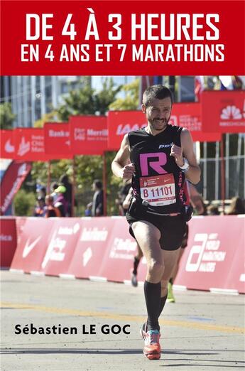 Couverture du livre « De 4 à 3 heures, en 4 ans et 7 marathons » de Sebastien Le Goc aux éditions Librinova