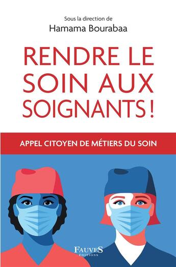 Couverture du livre « Rendre le soin aux soignants ! l'appel citoyen des métiers du soin » de Hamama Bourabaa aux éditions Fauves