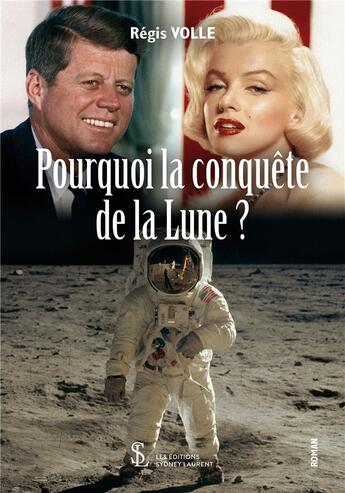 Couverture du livre « Pourquoi la conquete de la lune ? » de Régis Volle aux éditions Sydney Laurent