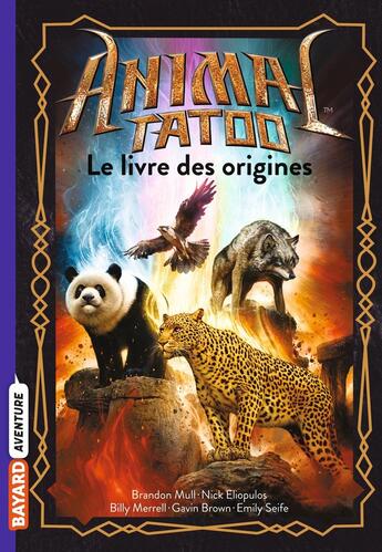 Couverture du livre « Animal Tatoo - saison 1 Hors-Série Tome 1 : le livre des origines » de Brandon Mull et Gavin Brown et Nick Eliopulos et Billy Merrell et Emily Seife aux éditions Bayard Jeunesse