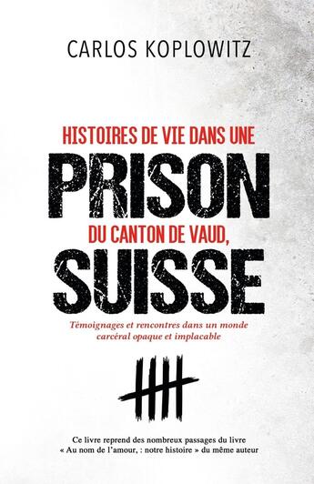 Couverture du livre « Histoires de vie dans une prison du Canton de Vaud, Suisse : Témoignages et rencontres dans un monde carcéral opaque et implacable : la Prison en Suisse » de Carlos Koplowitz aux éditions Librinova