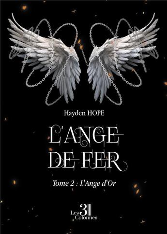 Couverture du livre « L'Ange de Fer Tome 2 : L'Ange d'Or » de Hayden Hope aux éditions Les Trois Colonnes