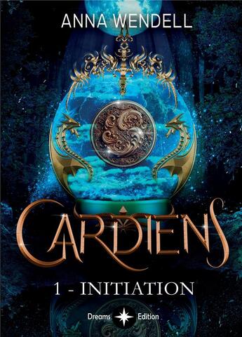 Couverture du livre « Gardiens Tome 1 : Initiation » de Anna Wendell aux éditions Bookelis