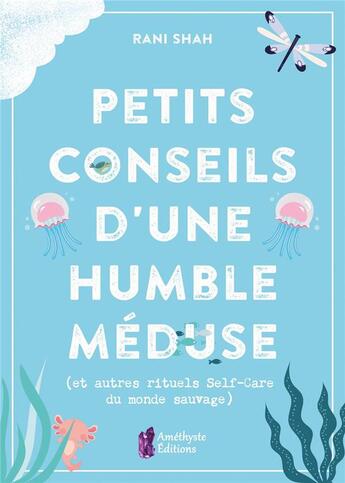 Couverture du livre « Petits conseils d'une humble méduse » de Rani Shah aux éditions Amethyste